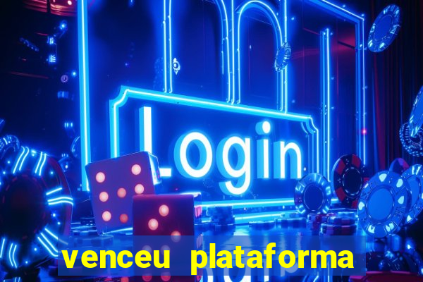 venceu plataforma de jogos